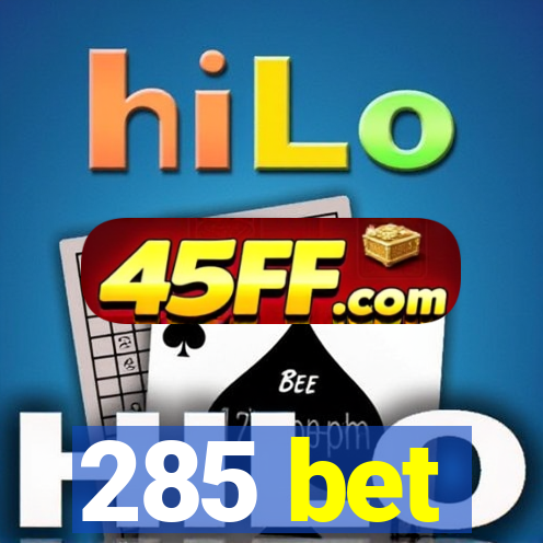 285 bet
